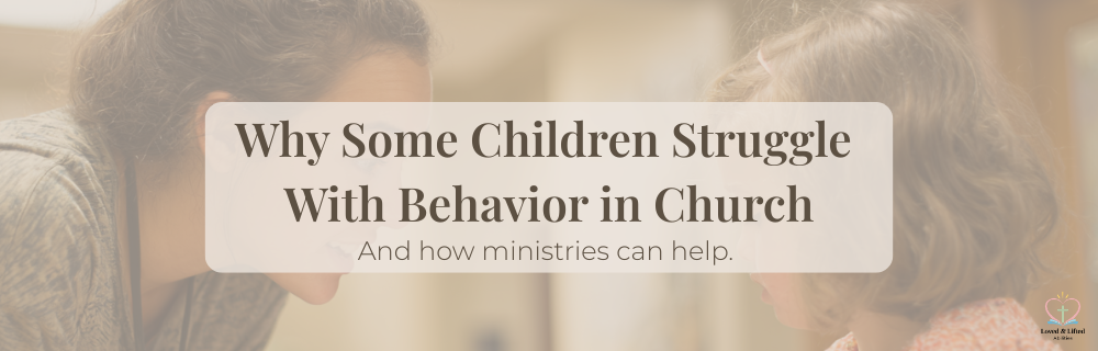 Why Some Children Struggle With Behavior in Church (And How Ministries Can Help)